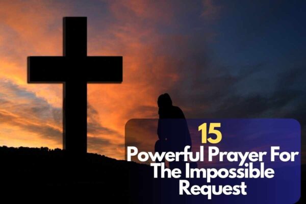 15 Powerful Prayer For The Impossible Request Bible Verses Of The Day