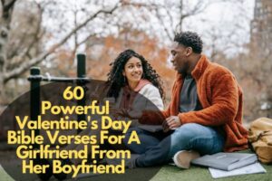 60 Powerful Valentines Day Bible Verses For A Girlfriend From Her