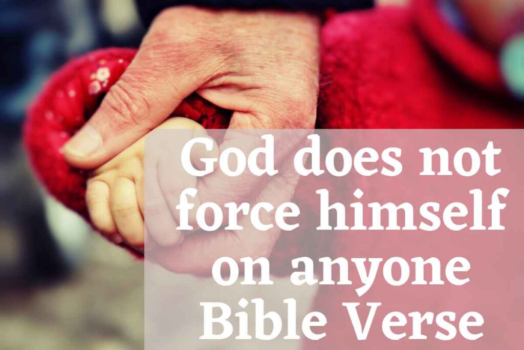 God does not force himself on anyone bible verse – Bible Verses of the day