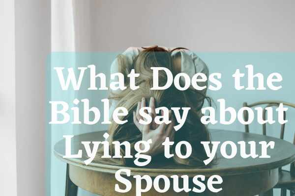 what-does-the-bible-say-about-lying-to-your-spouse-9-helpful-scriptures