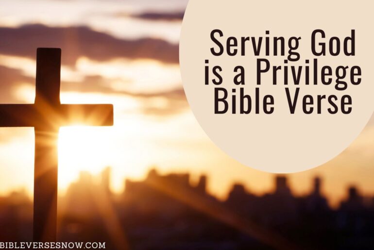 Serving God Is A Privilege Bible Verse Inspiring Scriptures