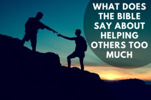 What does the Bible say about helping others too much – Bible Verses of ...