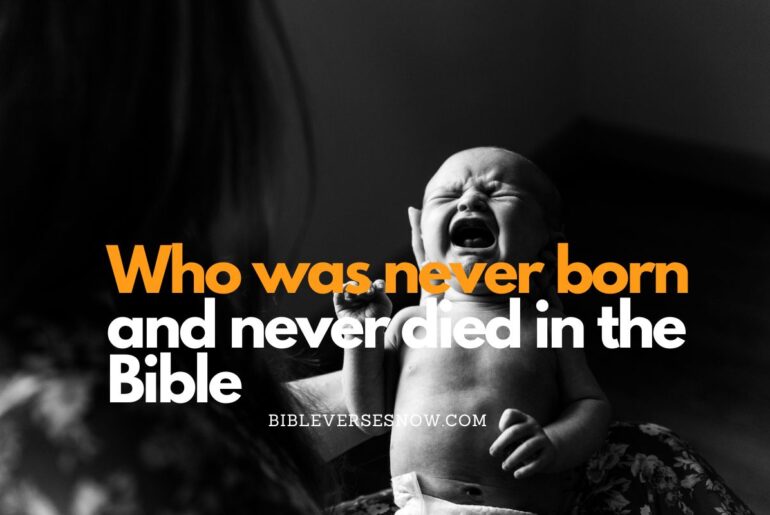 who was never born and never died in the bible