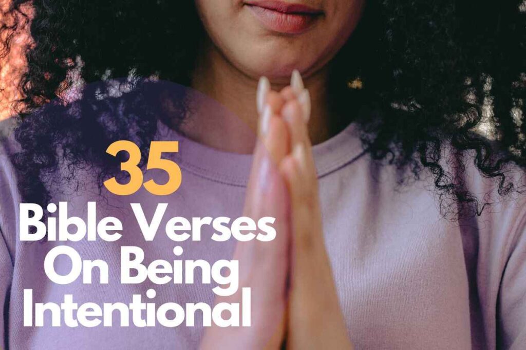 35 Best Bible Verses On Being Intentional – Bible Verses of the day