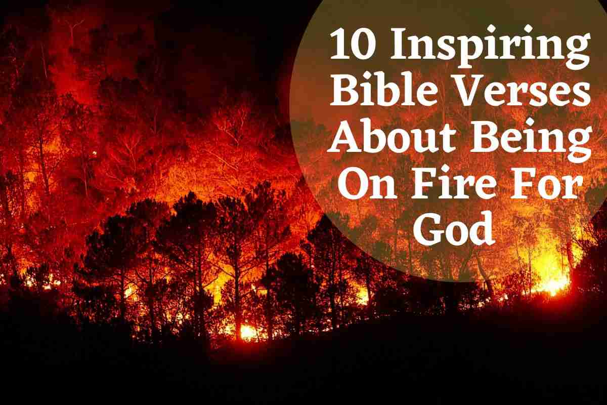 10 Inspiring Bible Verses About Being On Fire For God