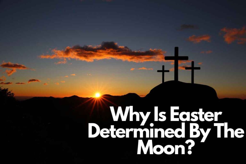 Why Is Easter Determined By The Moon?