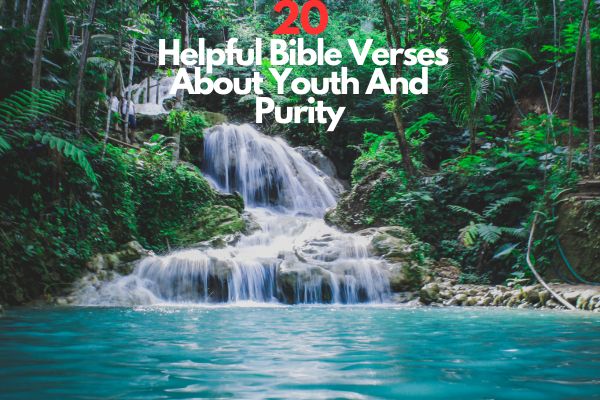 20 Helpful Bible Verses About Youth And Purity