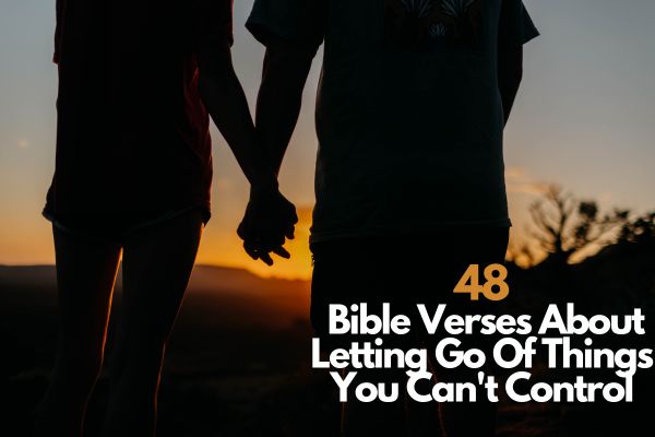 48 Bible Verses About Letting Go Of Things You Can t Control