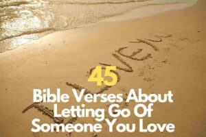 45 Bible Verses About Letting Go Of Someone You Love – Bible Verses Of 