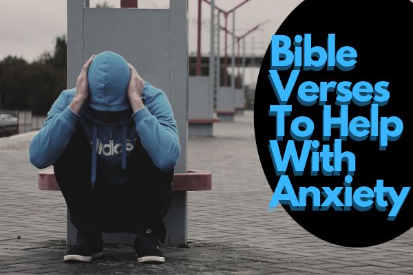 55 Powerful Bible Verses To Help With Anxiety 