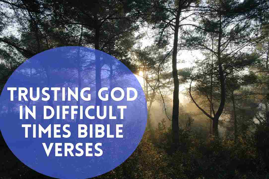 Trusting God In Difficult Times Bible Verses 63 Scriptures