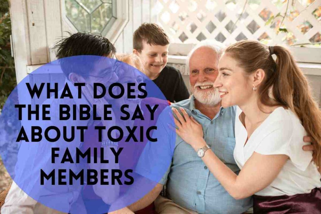 What Does God Say About Toxic Family Members Bible Verse