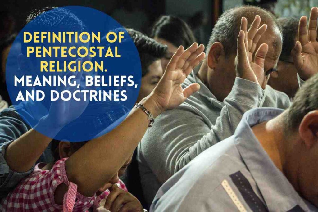 What Is Pentecostal Religion? Beliefs And Doctrines