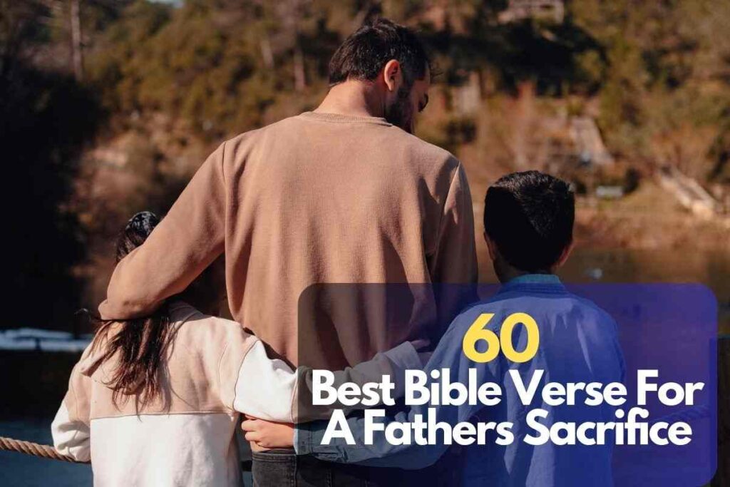 60 Best Bible Verse For A Fathers Sacrifice