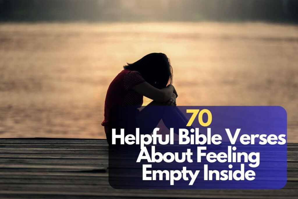 70 Helpful Bible Verses About Feeling Empty Inside – Bible Verses of ...