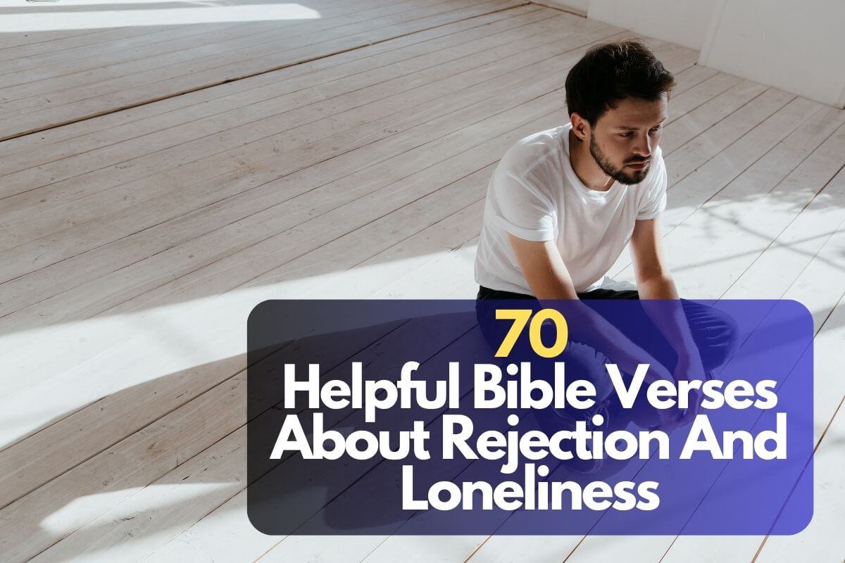 Bible Verses About Rejection And Loneliness