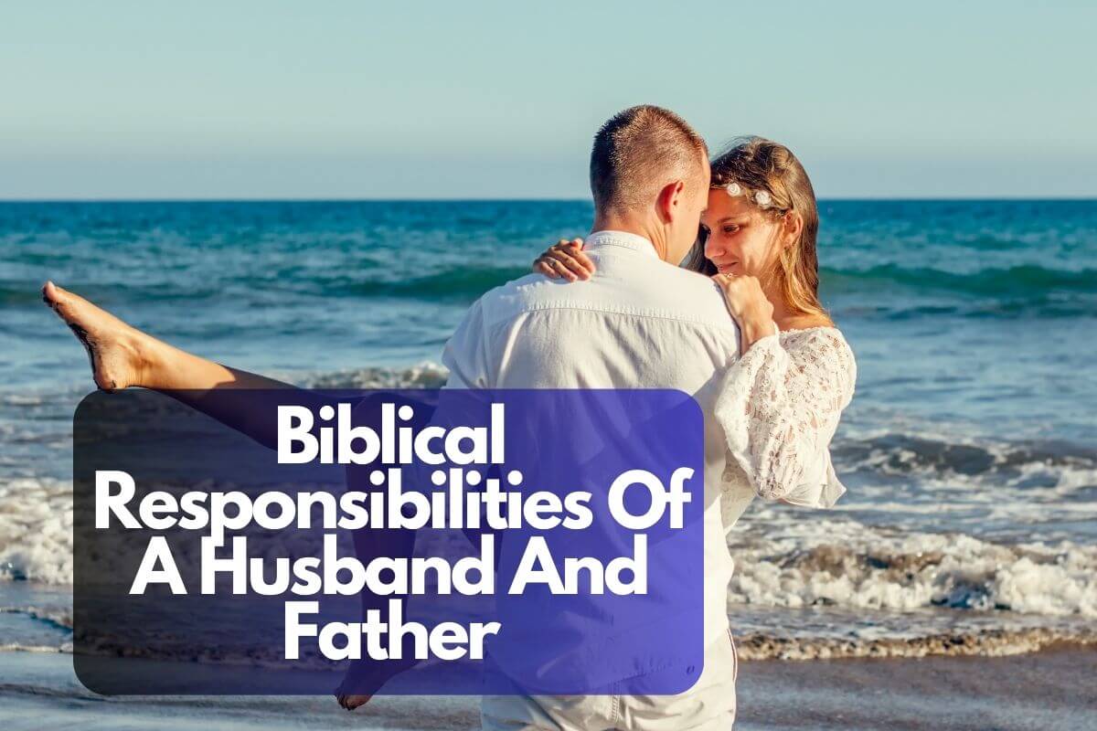 Biblical Responsibilities Of A Husband And Father