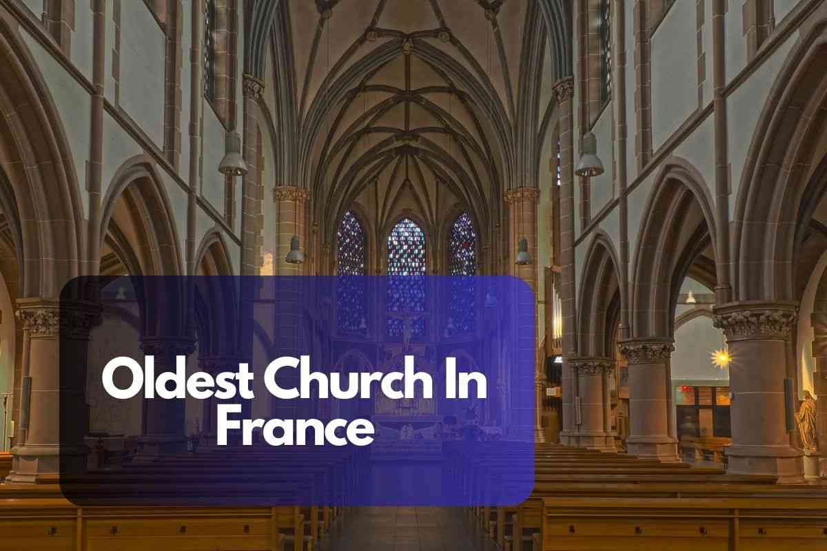 Discover The Oldest Church In France: Complete Overview 2024