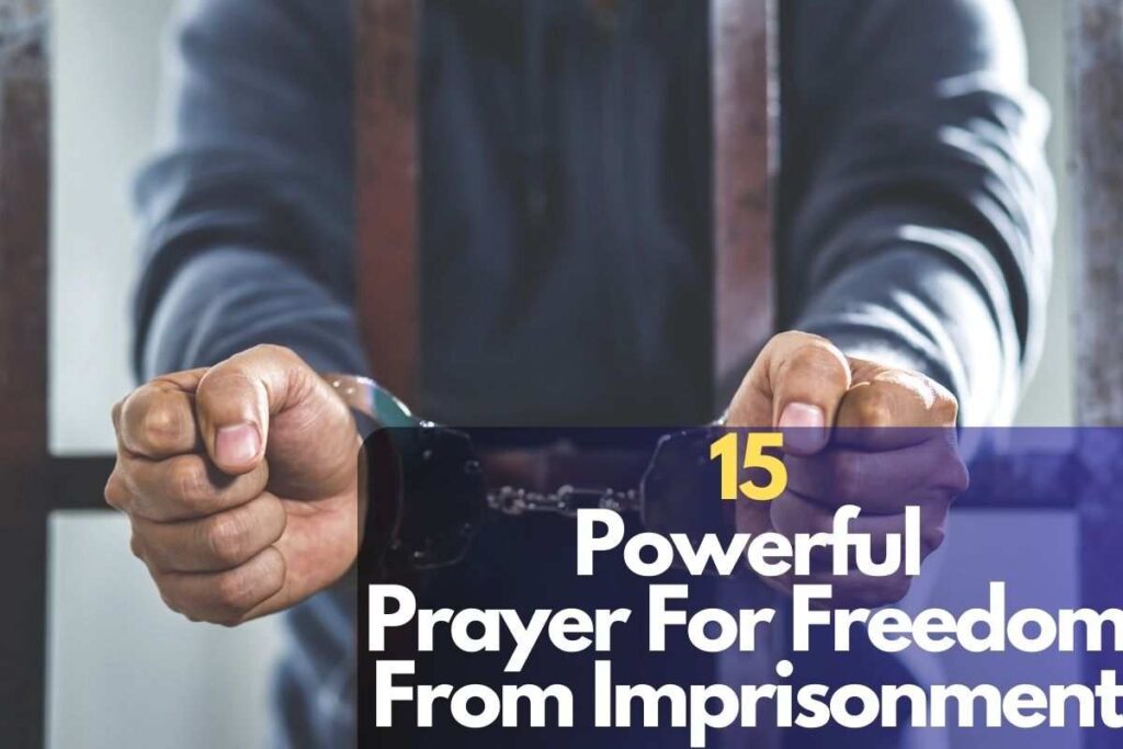 15 Powerful Prayer For Freedom From Imprisonment