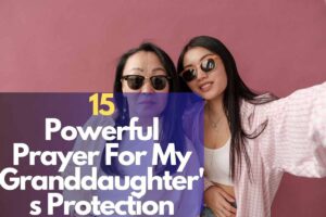 15 Powerful Prayer For My Granddaughter Protection