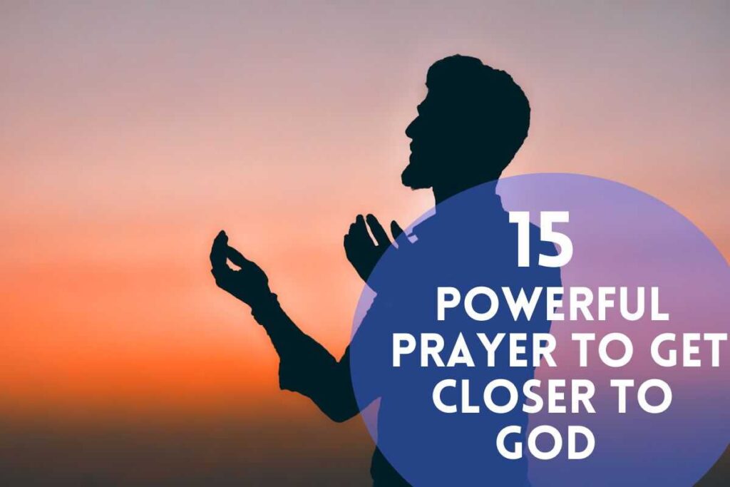 15 Powerful Prayer To Get Closer To God