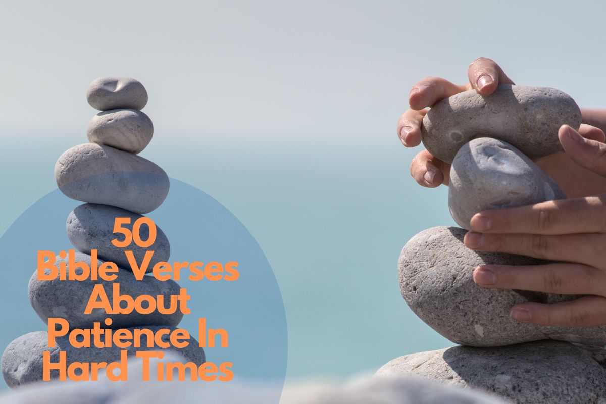 50 Bible Verses About Patience In Hard Times