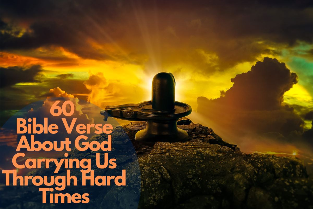 60 Bible Verse About God Carrying Us Through Hard Times