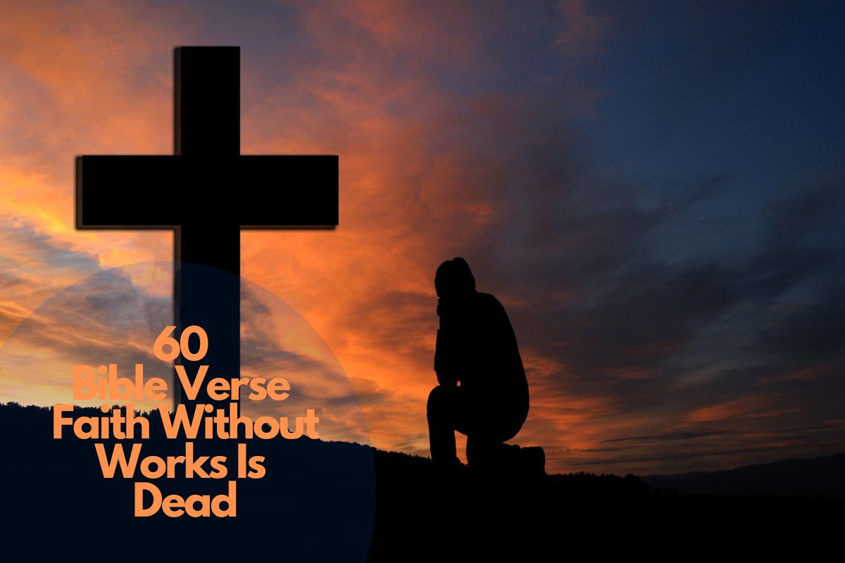 60 Inspiring Bible Verse Faith Without Works Is Dead