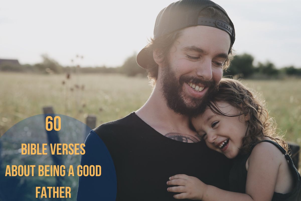 60 Bible Verses About Being A Good Father