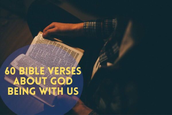 60 Best Bible Verses About God Being With Us 2024