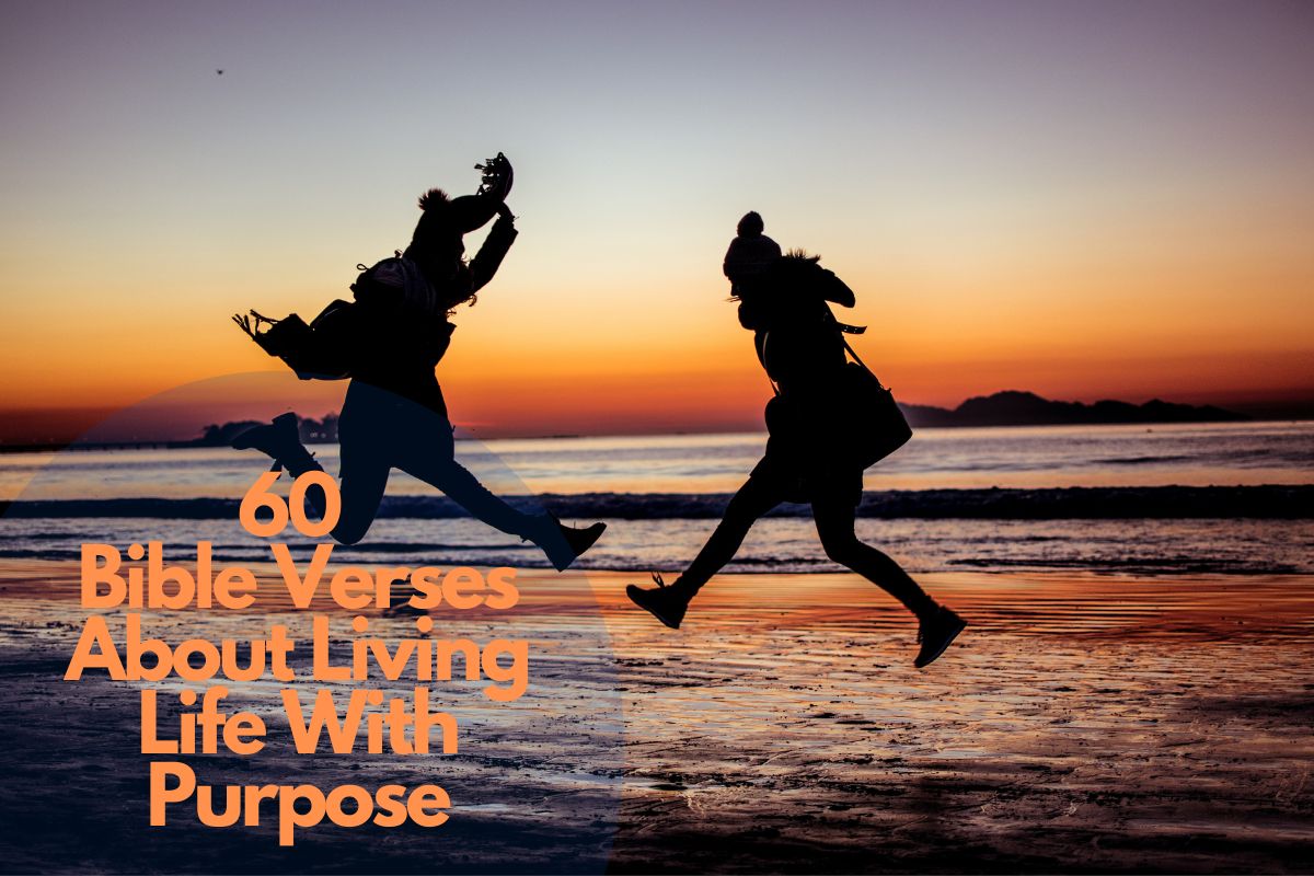 60 Bible Verses About Living Life With Purpose