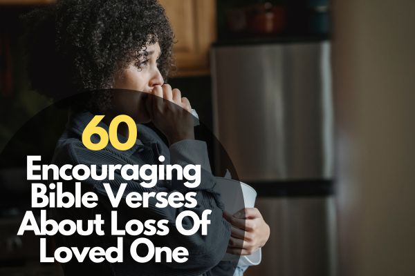 60 Comforting Bible Verses About Loss Of Loved One