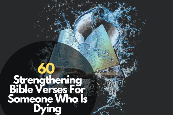 60 Strengthening Bible Verses For Someone Who Is Dying