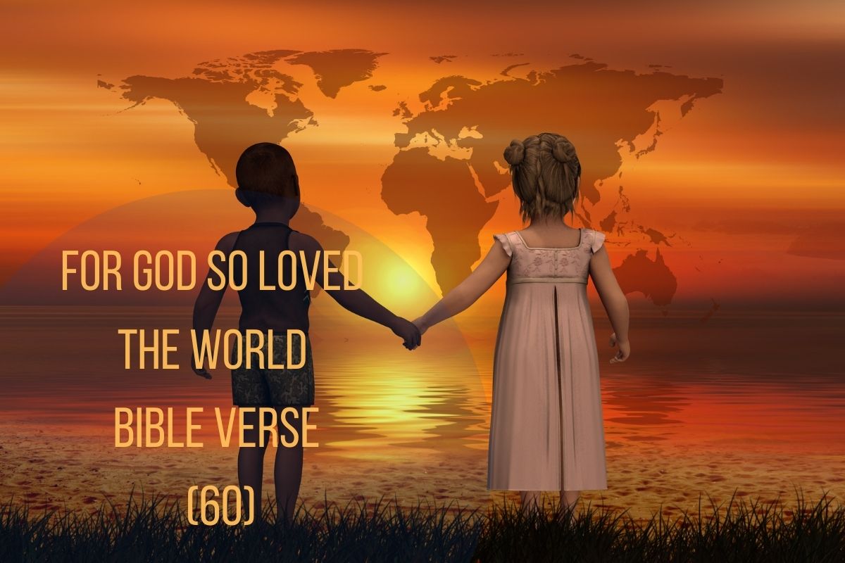 60 Amazing Bible Verses On For God So Loved The World