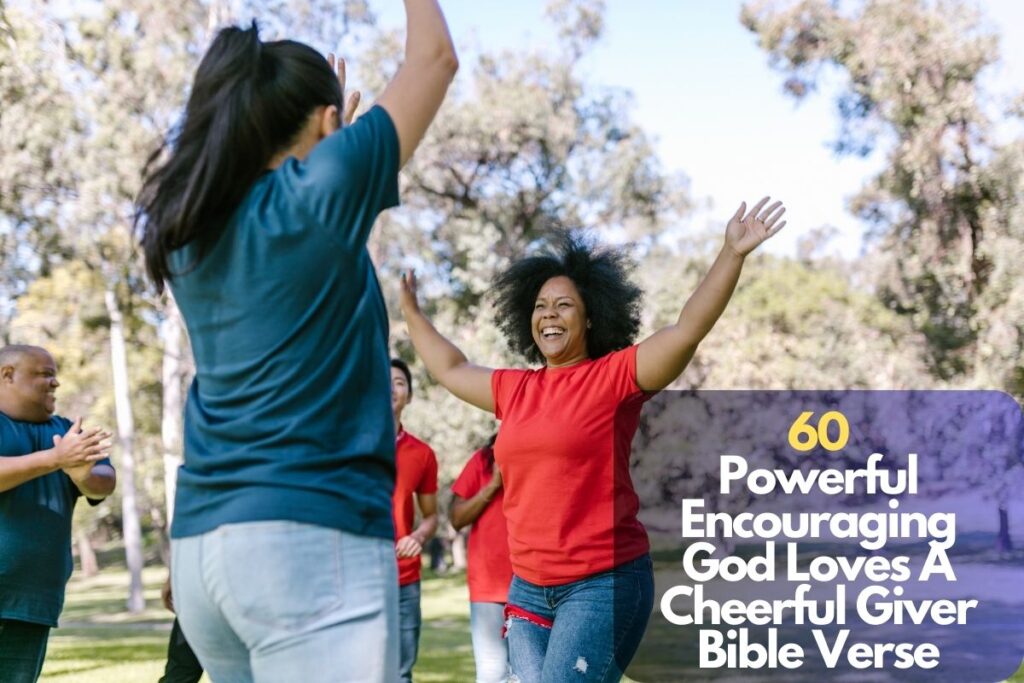 60 Encouraging God Loves A Cheerful Giver Bible Verse