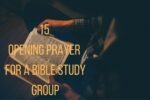 15 Opening Prayer For A Bible Study Group