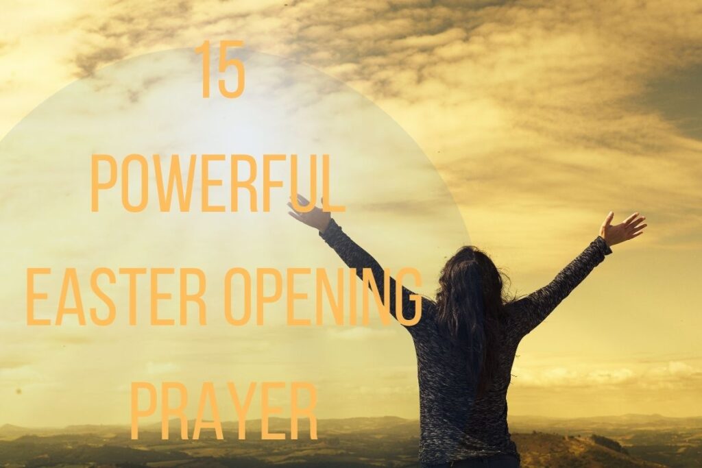 15 Powerful Easter Opening Prayer