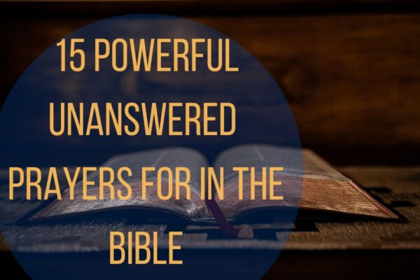 15 Powerful Unanswered Prayers In The Bible – Bible Verses of the day