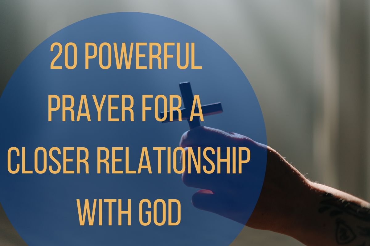 20 Powerful Prayer For A Closer Relationship With God