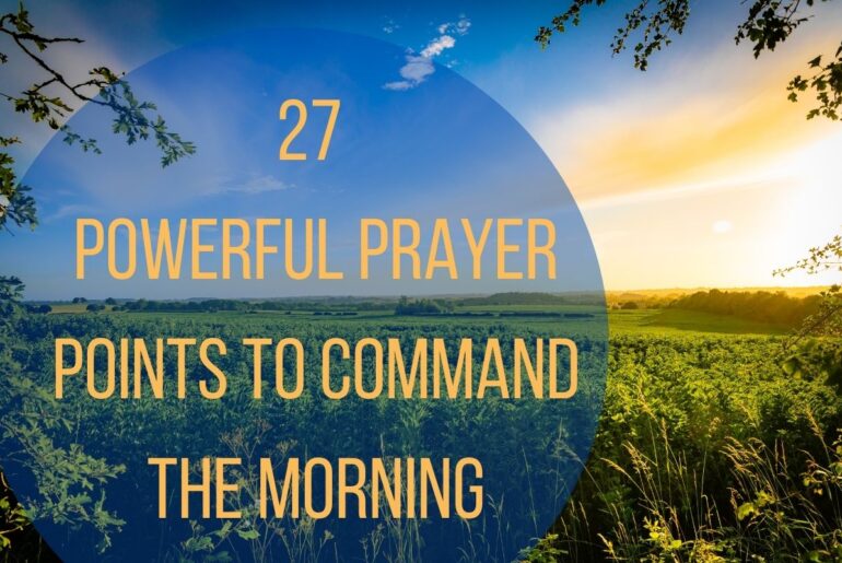 27 Powerful Prayer Points To Command The Morning