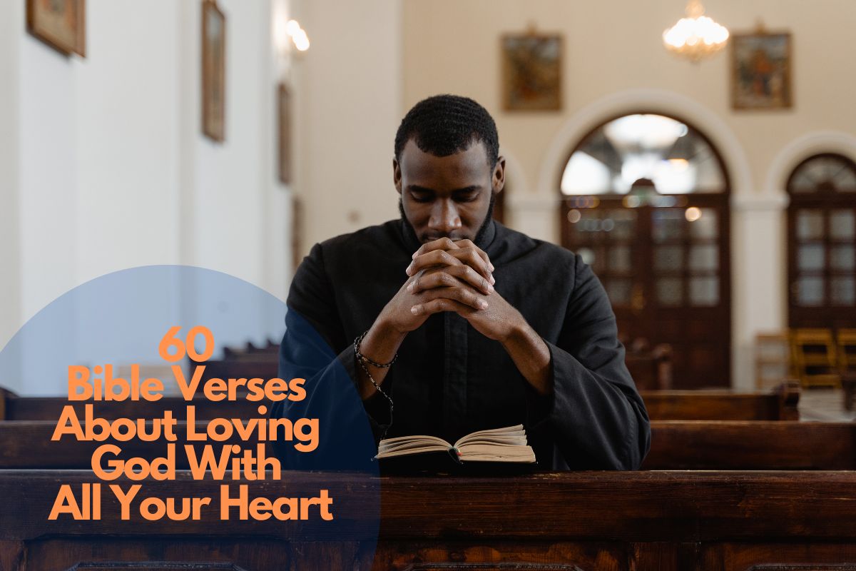 60 Bible Verses About Loving God With All Your Heart