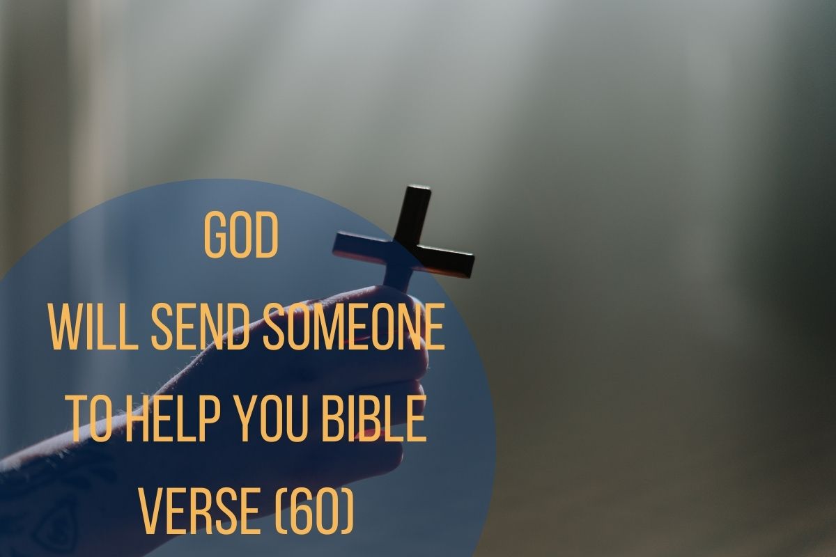 God Will Send Someone To Help You Bible Verse (60)