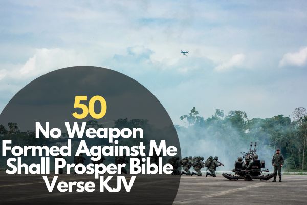 No Weapon Formed Against Me Shall Prosper Bible Verses.