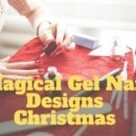 Magical Gel Nail Designs For Christmas