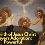 The Birth of Jesus Christ Prayers Adoration: Powerful