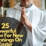 25 Powerful Prayer For New Beginnings On Easter
