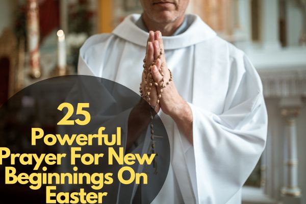 25 Powerful Prayer For New Beginnings On Easter