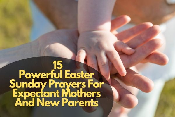 Easter Sunday Prayers For Expectant Mothers And New Parents